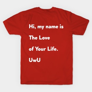 The Love of Your Life T-Shirt